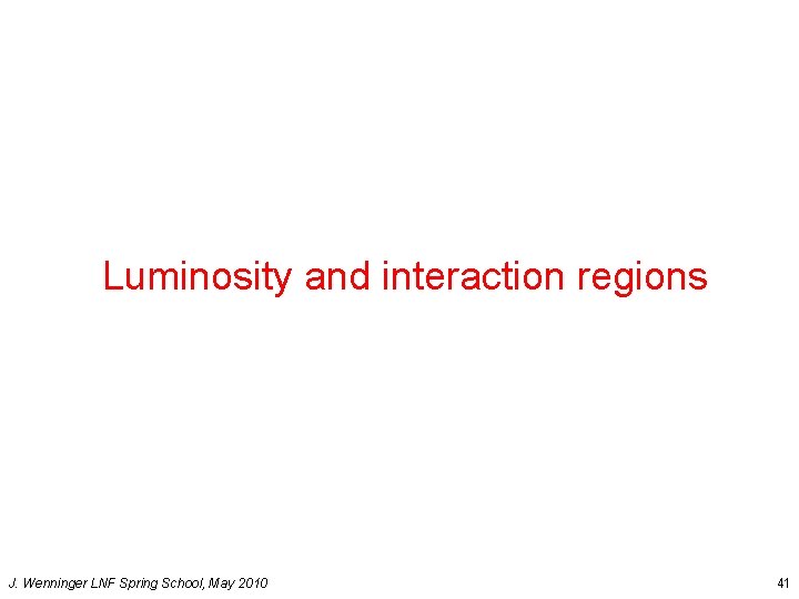Luminosity and interaction regions J. Wenninger LNF Spring School, May 2010 41 