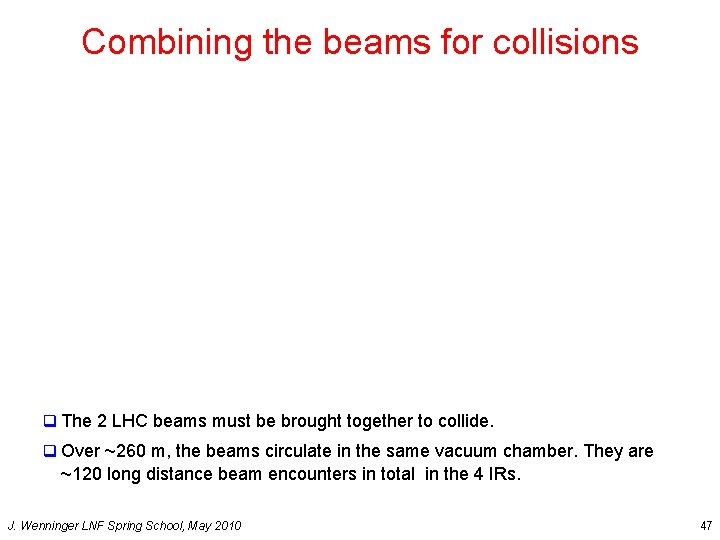 Combining the beams for collisions q The 2 LHC beams must be brought together