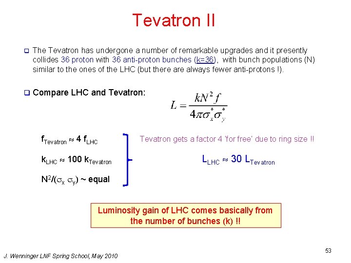Tevatron II q The Tevatron has undergone a number of remarkable upgrades and it