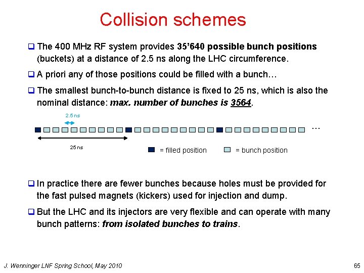 Collision schemes q The 400 MHz RF system provides 35’ 640 possible bunch positions