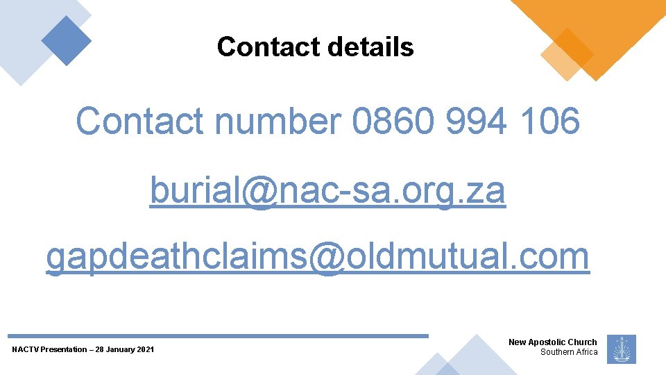 Contact details Contact number 0860 994 106 burial@nac-sa. org. za gapdeathclaims@oldmutual. com NACTV Presentation