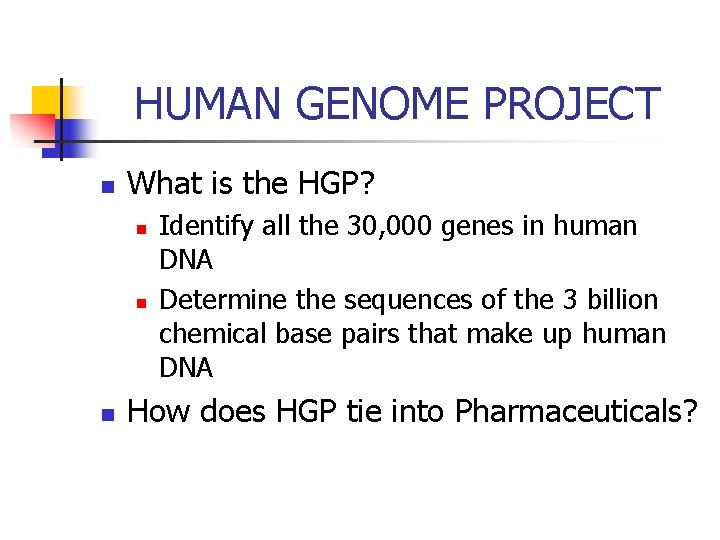 HUMAN GENOME PROJECT n What is the HGP? n n n Identify all the