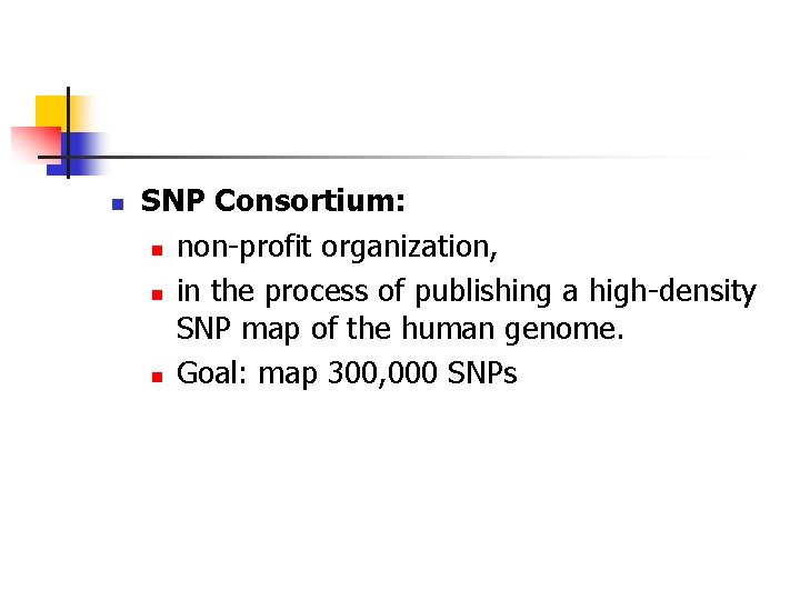 n SNP Consortium: n non-profit organization, n in the process of publishing a high-density