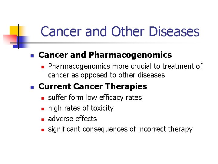 Cancer and Other Diseases n Cancer and Pharmacogenomics n n Pharmacogenomics more crucial to