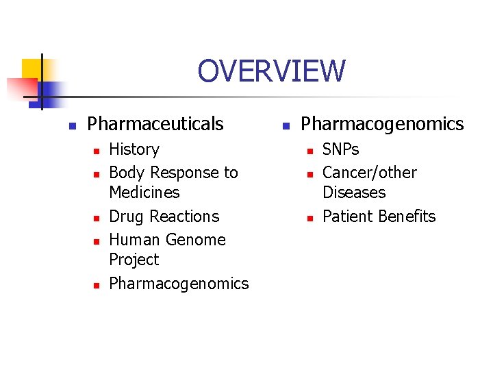 OVERVIEW n Pharmaceuticals n n n History Body Response to Medicines Drug Reactions Human