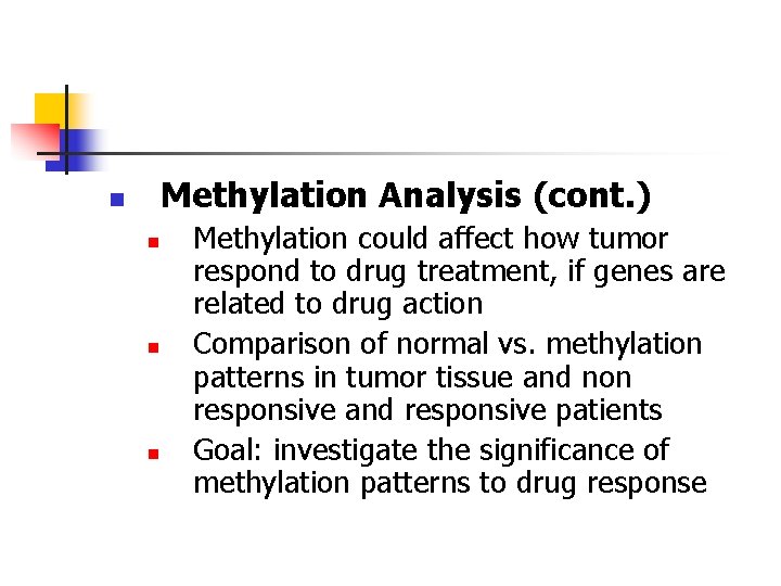 Methylation Analysis (cont. ) n n Methylation could affect how tumor respond to drug