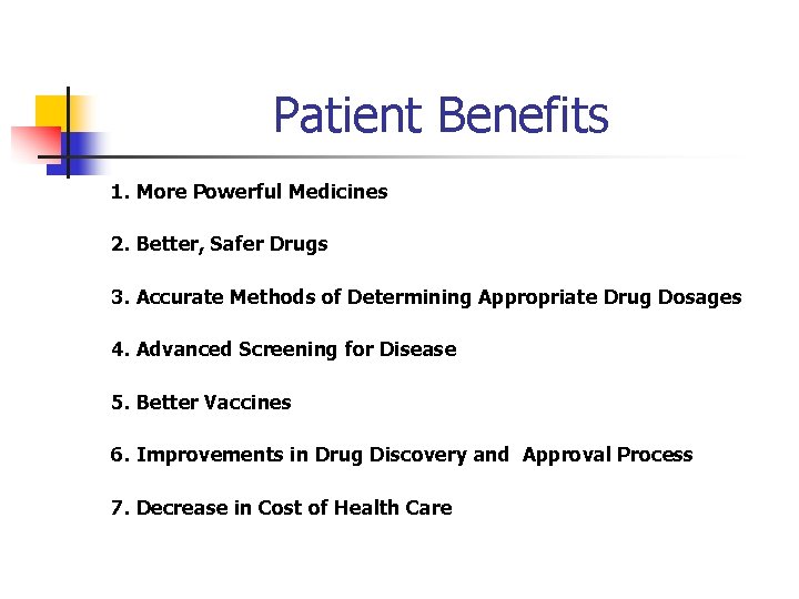 Patient Benefits 1. More Powerful Medicines 2. Better, Safer Drugs 3. Accurate Methods of