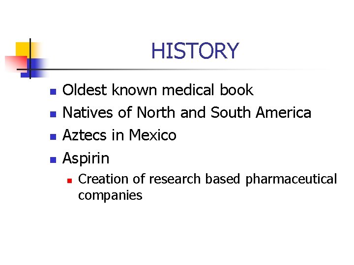 HISTORY n n Oldest known medical book Natives of North and South America Aztecs