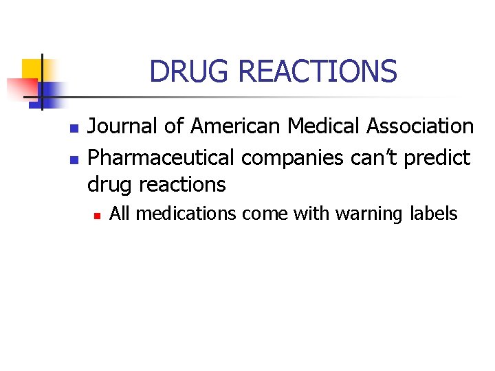 DRUG REACTIONS n n Journal of American Medical Association Pharmaceutical companies can’t predict drug