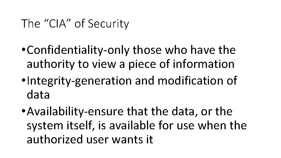 The “CIA” of Security • Confidentiality-only those who have the authority to view a
