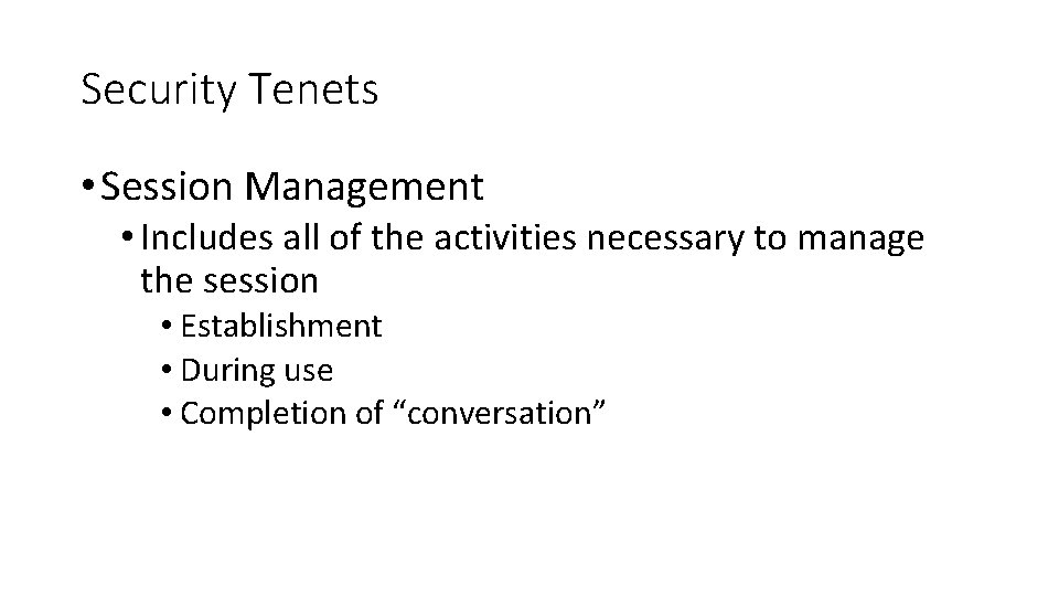 Security Tenets • Session Management • Includes all of the activities necessary to manage