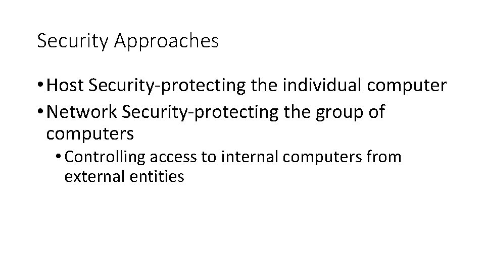Security Approaches • Host Security-protecting the individual computer • Network Security-protecting the group of