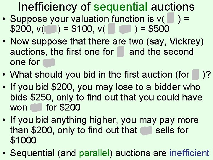 Inefficiency of sequential auctions • Suppose your valuation function is v( ) = $200,