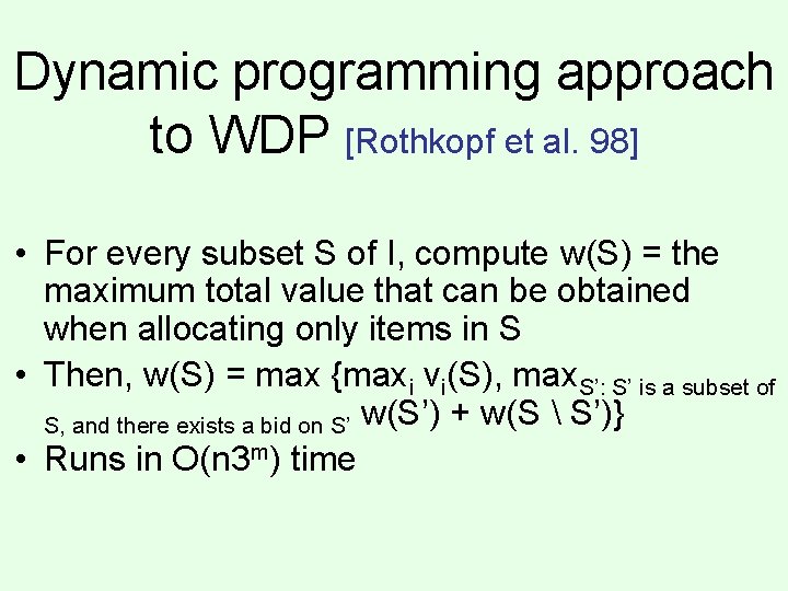 Dynamic programming approach to WDP [Rothkopf et al. 98] • For every subset S