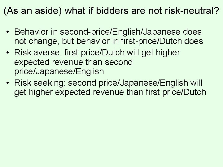 (As an aside) what if bidders are not risk-neutral? • Behavior in second-price/English/Japanese does