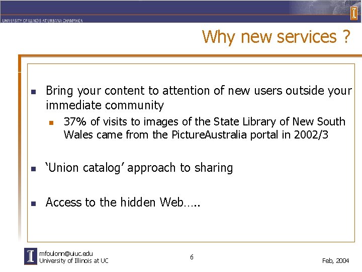 Why new services ? n Bring your content to attention of new users outside