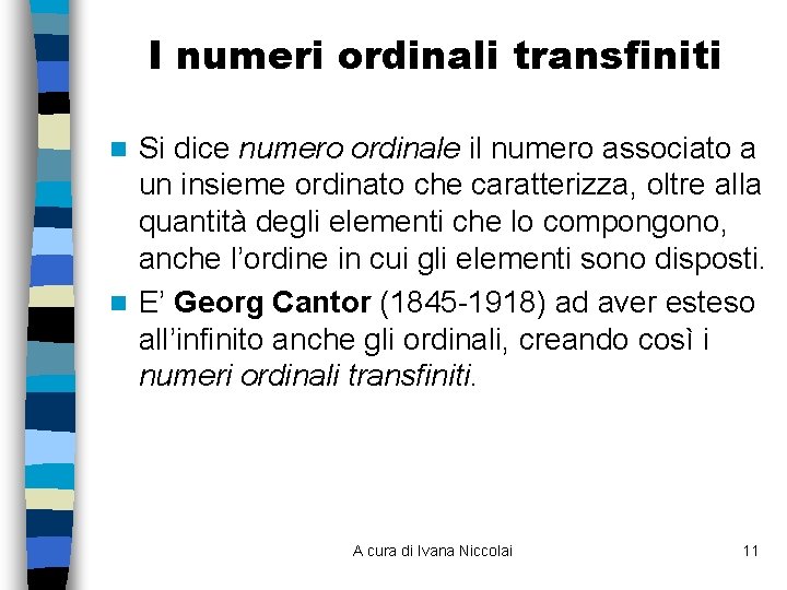 I numeri ordinali transfiniti Si dice numero ordinale il numero associato a un insieme