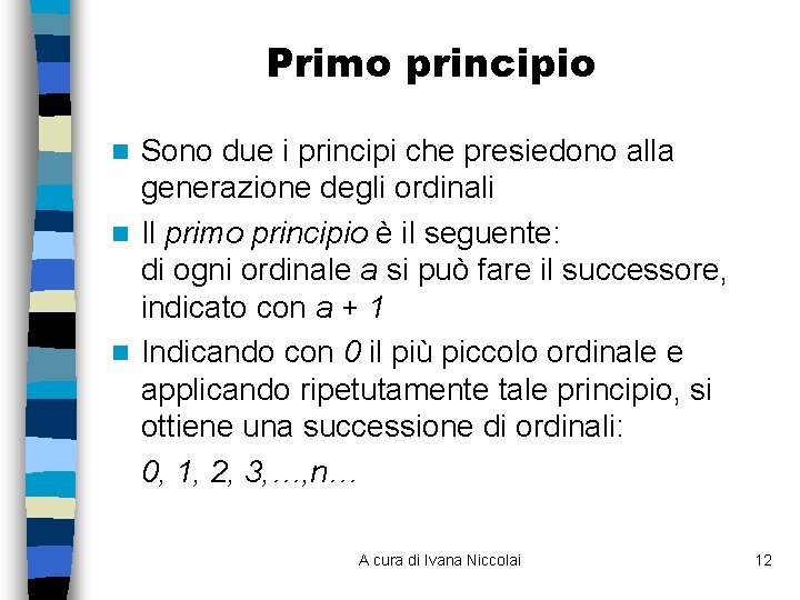 Primo principio Sono due i principi che presiedono alla generazione degli ordinali n Il