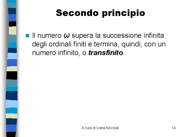 Secondo principio n Il numero ω supera la successione infinita degli ordinali finiti e Secondo principio n Il numero ω supera la successione infinita degli ordinali finiti e