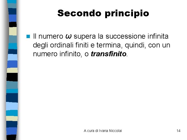 Secondo principio n Il numero ω supera la successione infinita degli ordinali finiti e