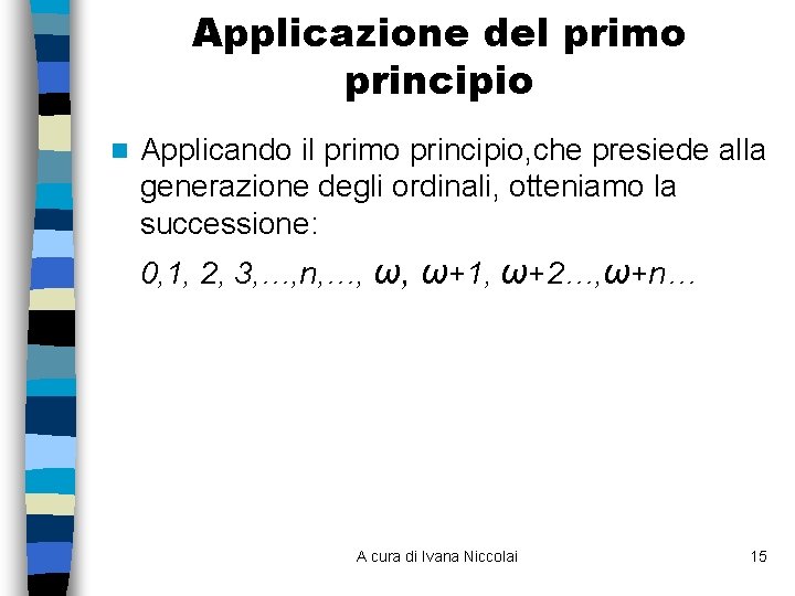 Applicazione del primo principio n Applicando il primo principio, che presiede alla generazione degli Applicazione del primo principio n Applicando il primo principio, che presiede alla generazione degli
