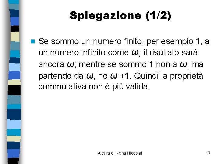 Spiegazione (1/2) n Se sommo un numero finito, per esempio 1, a un numero