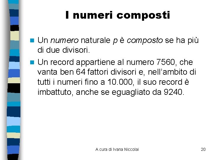 I numeri composti Un numero naturale p è composto se ha più di due I numeri composti Un numero naturale p è composto se ha più di due