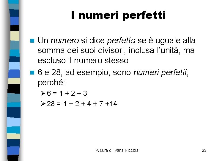 I numeri perfetti Un numero si dice perfetto se è uguale alla somma dei I numeri perfetti Un numero si dice perfetto se è uguale alla somma dei