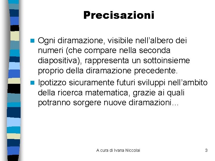 Precisazioni Ogni diramazione, visibile nell’albero dei numeri (che compare nella seconda diapositiva), rappresenta un