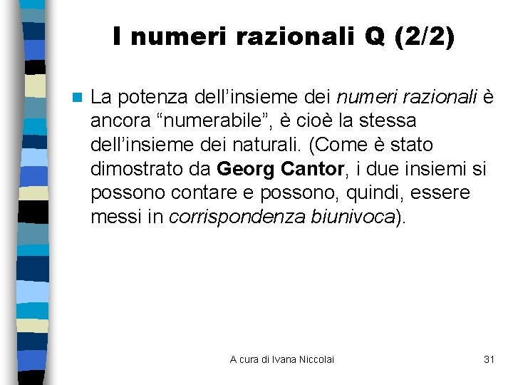 I numeri razionali Q (2/2) n La potenza dell’insieme dei numeri razionali è ancora
