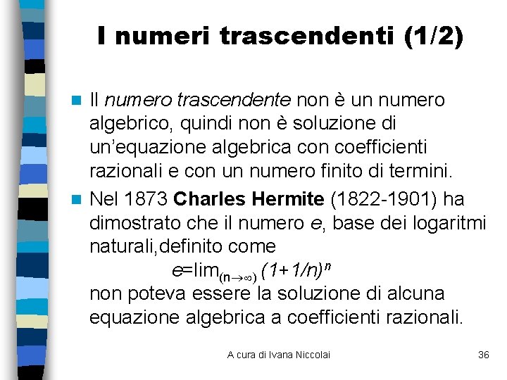 I numeri trascendenti (1/2) Il numero trascendente non è un numero algebrico, quindi non