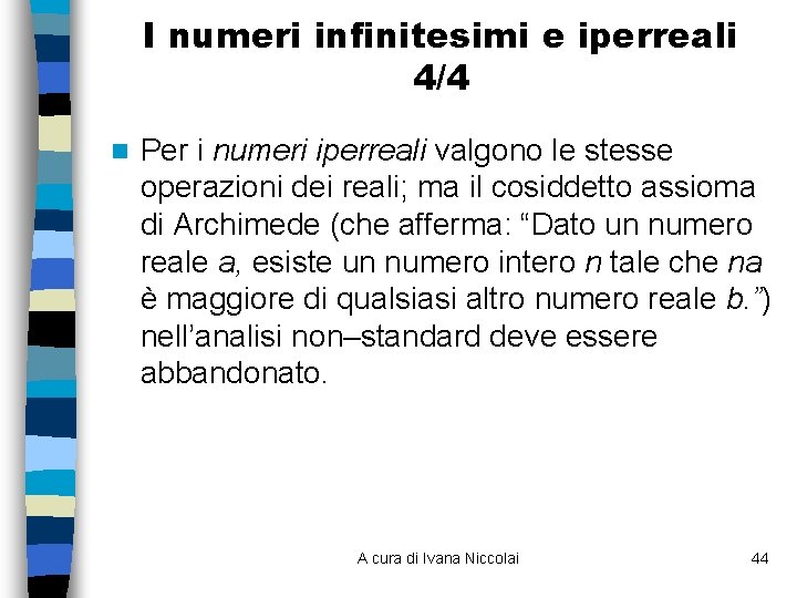 I numeri infinitesimi e iperreali 4/4 n Per i numeri iperreali valgono le stesse