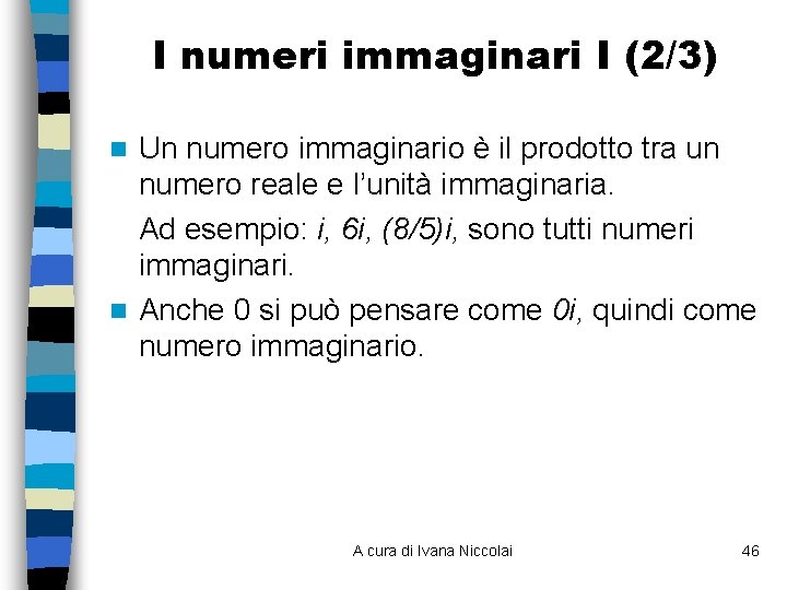 I numeri immaginari I (2/3) Un numero immaginario è il prodotto tra un numero