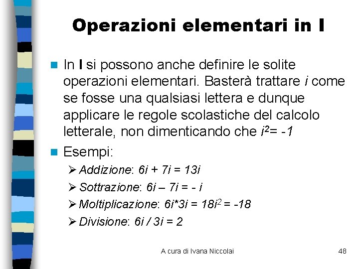 Operazioni elementari in I In I si possono anche definire le solite operazioni elementari. Operazioni elementari in I In I si possono anche definire le solite operazioni elementari.