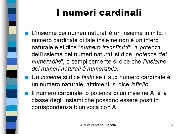 I numeri cardinali L’insieme dei numeri naturali è un insieme infinito: il numero cardinale