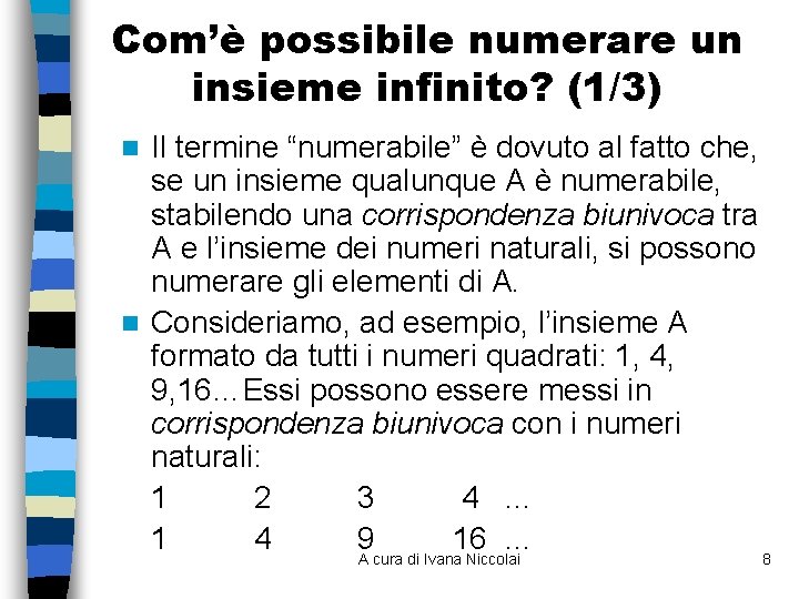 Com’è possibile numerare un insieme infinito? (1/3) Il termine “numerabile” è dovuto al fatto Com’è possibile numerare un insieme infinito? (1/3) Il termine “numerabile” è dovuto al fatto