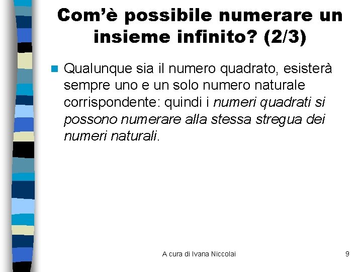 Com’è possibile numerare un insieme infinito? (2/3) n Qualunque sia il numero quadrato, esisterà