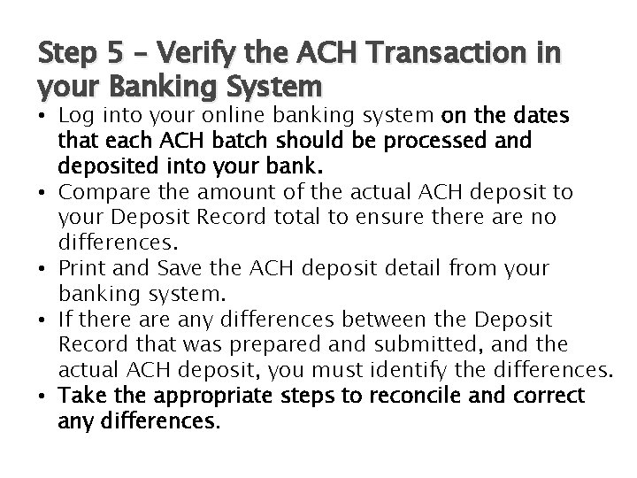 Step 5 – Verify the ACH Transaction in your Banking System • Log into