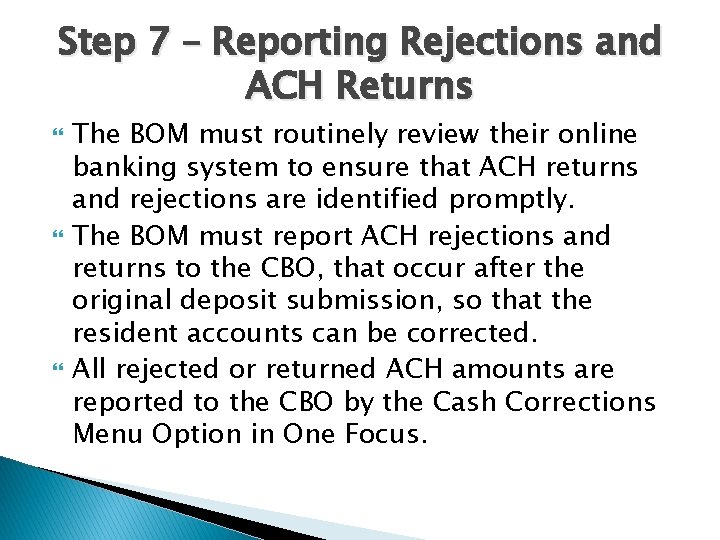 Step 7 – Reporting Rejections and ACH Returns The BOM must routinely review their