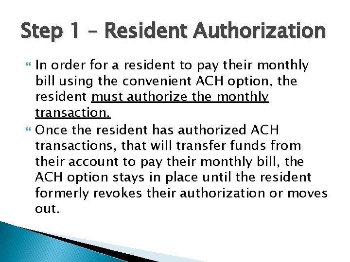 Step 1 – Resident Authorization In order for a resident to pay their monthly