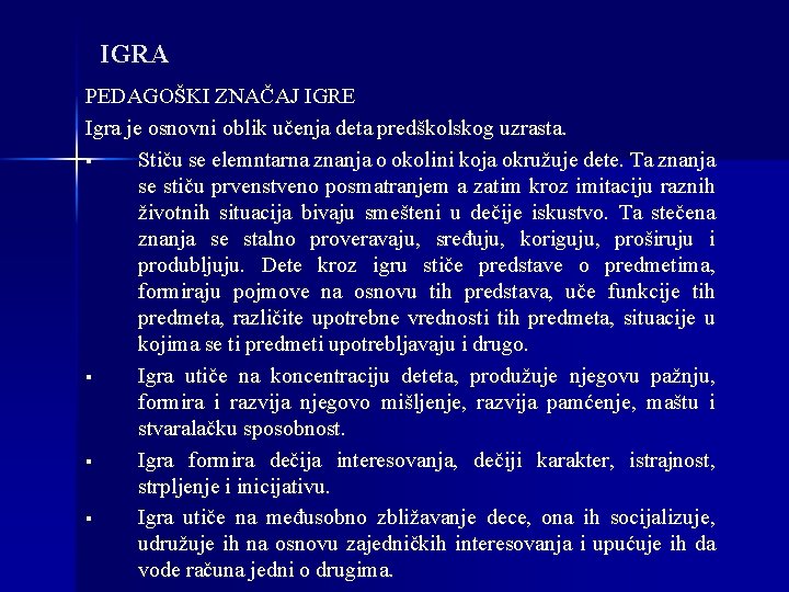 IGRA PEDAGOŠKI ZNAČAJ IGRE Igra je osnovni oblik učenja deta predškolskog uzrasta. § Stiču