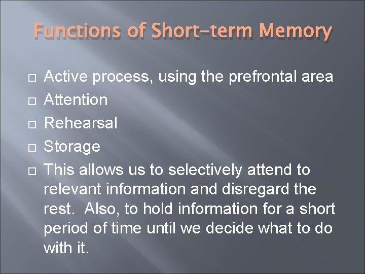 Functions of Short-term Memory Active process, using the prefrontal area Attention Rehearsal Storage This