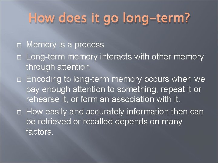 How does it go long-term? Memory is a process Long-term memory interacts with other