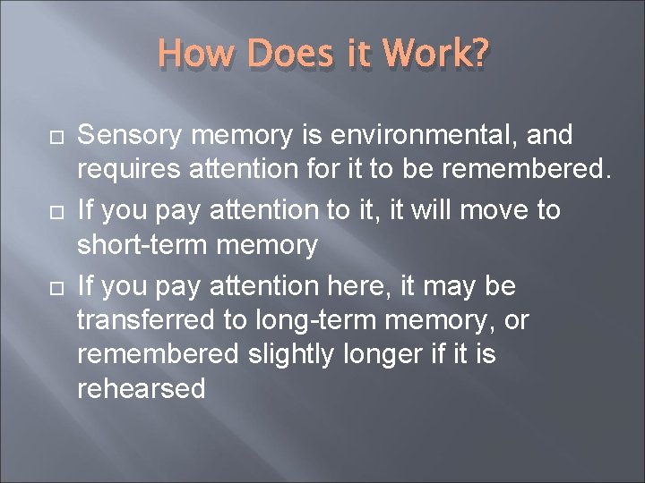 How Does it Work? Sensory memory is environmental, and requires attention for it to