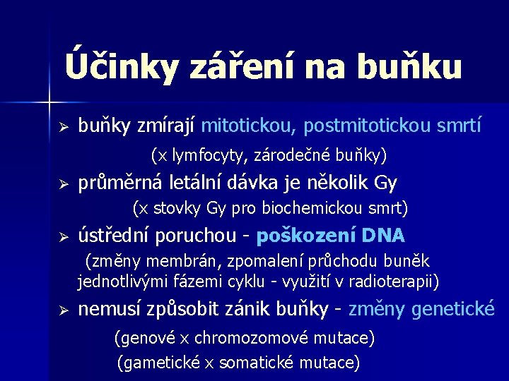 Účinky záření na buňku Ø buňky zmírají mitotickou, postmitotickou smrtí (x lymfocyty, zárodečné buňky)