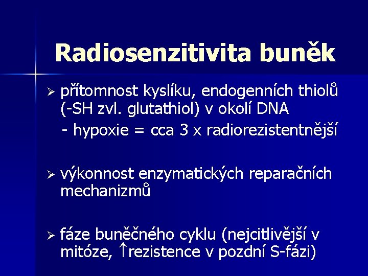 Radiosenzitivita buněk Ø přítomnost kyslíku, endogenních thiolů (-SH zvl. glutathiol) v okolí DNA -