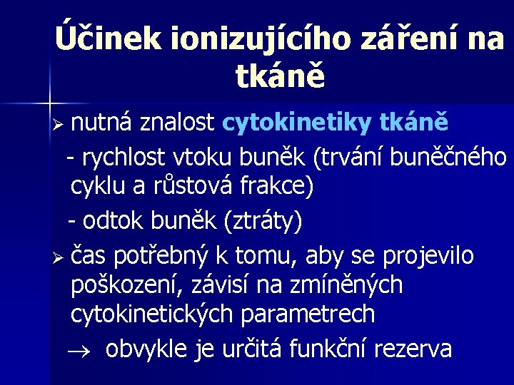 Účinek ionizujícího záření na tkáně Ø nutná znalost cytokinetiky tkáně - rychlost vtoku buněk