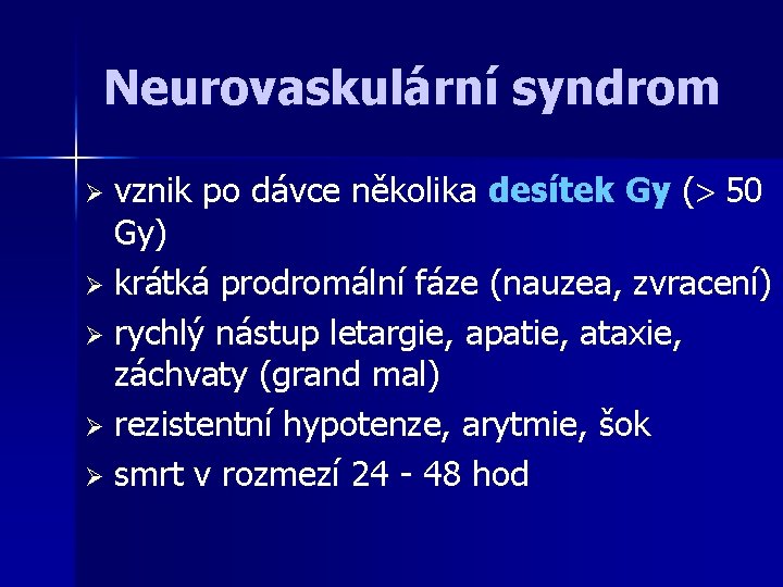 Neurovaskulární syndrom vznik po dávce několika desítek Gy ( 50 Gy) Ø krátká prodromální