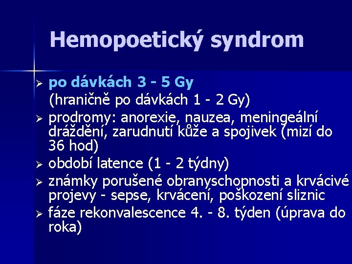 Hemopoetický syndrom Ø Ø Ø po dávkách 3 - 5 Gy (hraničně po dávkách