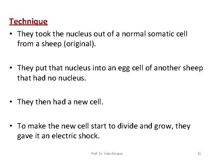 Technique • They took the nucleus out of a normal somatic cell from a